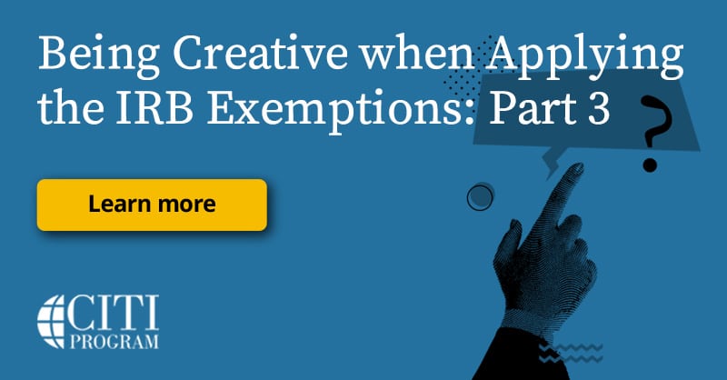 Being Creative when Applying the IRB Exemptions: Part 3 | CITI Program